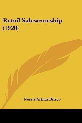 Retail Salesmanship (1920)(English, Paperback, Brisco Norris Arthur)