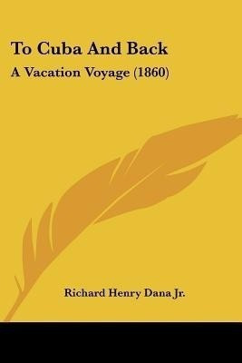 To Cuba And Back(English, Paperback, Dana Richard Henry Jr)