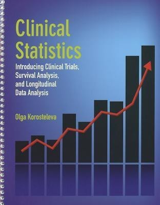 Clinical Statistics: Introducing Clinical Trials, Survival Analysis, and Longitudinal Data Analysis(English, Paperback, Korosteleva Olga)