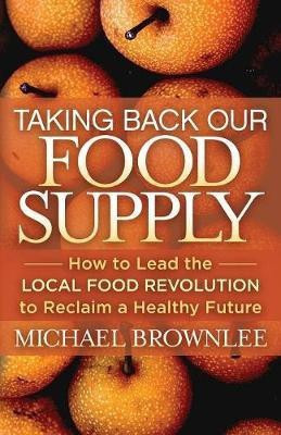 Taking Back Our Food Supply(English, Paperback, Brownlee Michael)