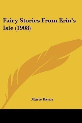 Fairy Stories From Erin's Isle (1908)(English, Paperback, Bayne Marie)