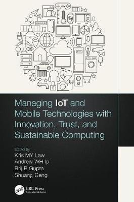 Managing IoT and Mobile Technologies with Innovation, Trust, and Sustainable Computing(English, Paperback, unknown)