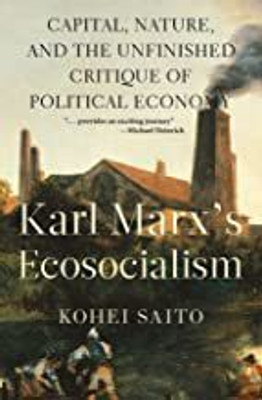 Karl Marx's ecosocialism: capitalism, nature, and the unfinished critique of political economy(English, Paperback, Kohei Saito)