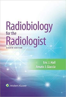 Radiobiology for the Radiologist(English, Hardcover, Hall Eric J. DPhil, DSc, FACR, FRCR)