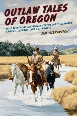 Outlaw Tales of Oregon(English, Paperback, Yuskavitch Jim)