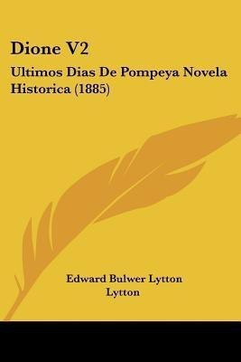 Dione V2(Spanish, Paperback, Lytton Edward Bulwer Lytton Bar)