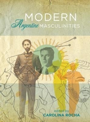 Modern Argentine Masculinities(English, Paperback, unknown)