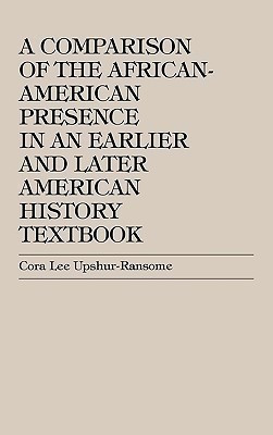 A Comparison of the African-American Presence in an Earlier and Later American History Textbooks(English, Hardcover, Upshur-Ransome Cora Lee)