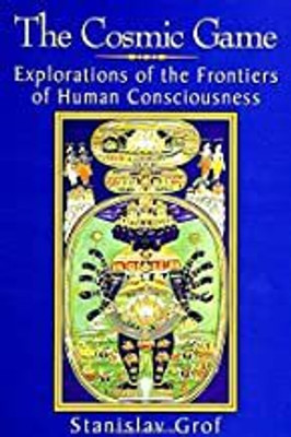 The Cosmic Game: Explorations of the Frontiers of Human Consciousness(Paperback, Stanislav Grof)