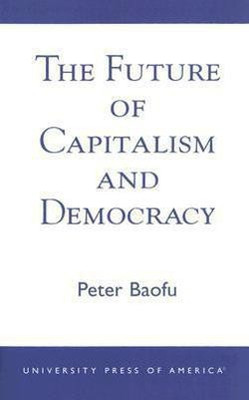 The Future of Capitalism and Democracy(English, Paperback, Baofu Peter PhD)
