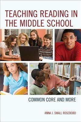 Teaching Reading in the Middle School(English, Hardcover, Small Roseboro Anna J. National Board Certified Teacher, author, mentor,, coach)