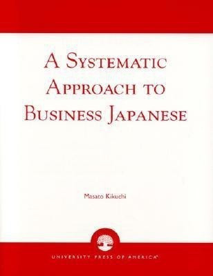 A Systematic Approach to Business Japanese(English, Paperback, Kikuchi Masato)