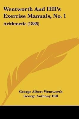 Wentworth And Hill's Exercise Manuals, No. 1(English, Paperback, Wentworth George Albert)