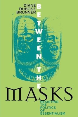 Between the Masks(English, Paperback, Brunner Diane DuBose)