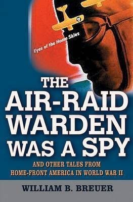 The Air-Raid Warden Was a Spy(English, Electronic book text, Breuer William B)