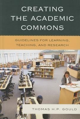 Creating the Academic Commons(English, Hardcover, Gould Thomas H. P.)