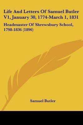 Life And Letters Of Samuel Butler V1, January 30, 1774-March 1, 1831(English, Paperback, Butler Samuel)