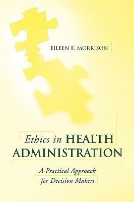 Ethics in Health Administration: A Practical Approach for Decision Makers(English, Paperback, Morrison Eileen E.)
