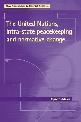 The United Nations, Intra-State Peacekeeping and Normative Change(English, Hardcover, Aksu Esref)