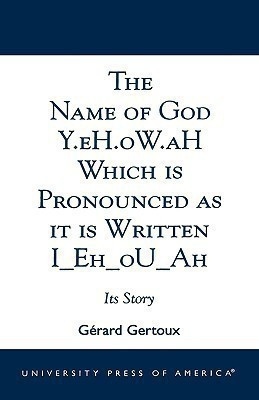 The Name of God Y.eH.oW.aH Which is Pronounced as it is Written I Eh oU Ah(English, Paperback, Gertoux Gerard)