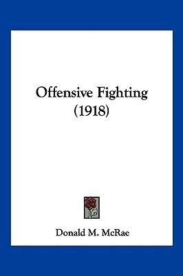Offensive Fighting (1918)(English, Paperback, McRae Donald M)