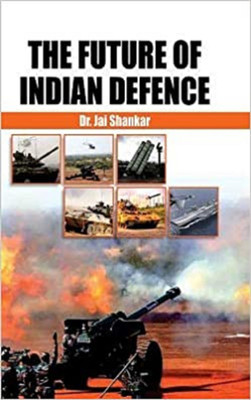 The Future Of Indian Defence (English)(Hardcover, Dr. Jai Shankar)