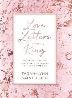 Love Letters from the King - 100 Devotions for the Girl Who Wants to Hear from God(English, Hardcover, Saint-elien Tarah-lynn)