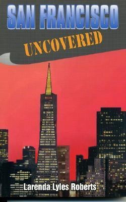 San Francisco Uncovered(English, Paperback, Roberts Larenda Lyles)