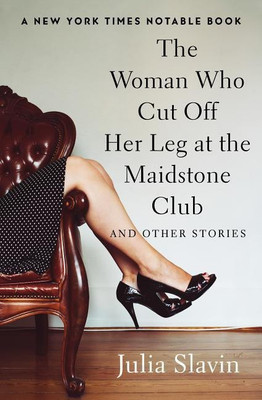 The Woman Who Cut Off Her Leg at the Maidstone Club(English, Paperback, Slavin Julia)
