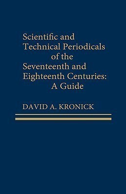 Scientific and Technical Periodicals of the Seventeenth and Eighteenth Centuries(English, Hardcover, Kronick David A.)