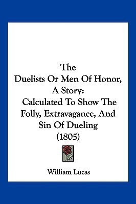The Duelists Or Men Of Honor, A Story(English, Paperback, Lucas William)