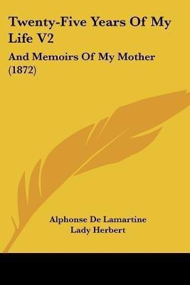 Twenty-Five Years Of My Life V2(English, Paperback, Lamartine Alphonse De)