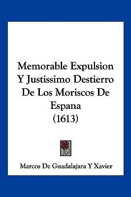 Memorable Expulsion Y Justissimo Destierro De Los Moriscos De Espana (1613)(Spanish, Paperback, Xavier Marcos De Guadalajara y)