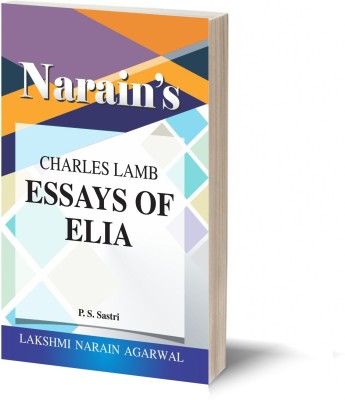 Narain's Essays Of Elia * (English): Lamb [Paperback] Lamb and Dr. P.S. Sastri General Introduction, Text Summary, Critical Appreciation, Notes, Explanations, Question and Answer(Paperback, P.S. Sastri)