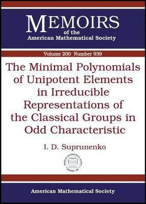 The Minimal Polynomials of Unipotent Elements in Irreducible Representations of the Classical Groups in Odd Characteristic(English, Paperback, unknown)