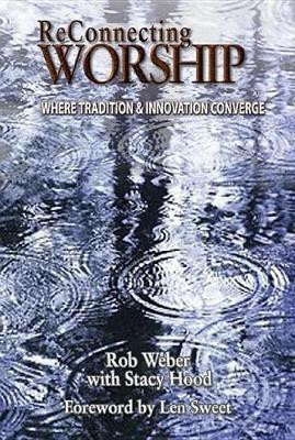Reconnecting Worship Where Tradition and Innovation Converge(English, Paperback, Weber Rob)