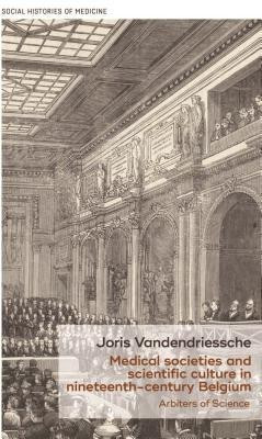 Medical Societies and Scientific Culture in Nineteenth-Century Belgium(English, Hardcover, Vandendriessche Joris)