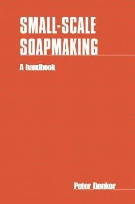 Small-scale Soapmaking(English, Paperback, Donkor Peter)