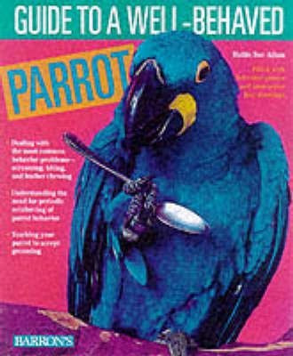 Guide to a Well-Behaved Parrot(English, Paperback, Athan Mattie Sue)