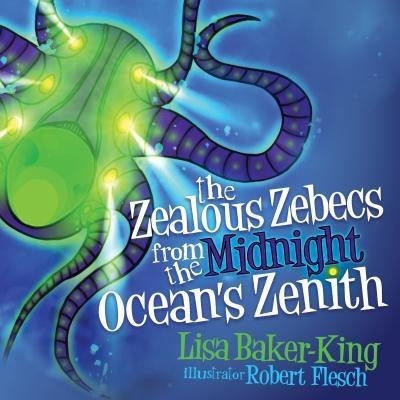 The Zealous Zebecs from the Midnight Ocean's Zenith(English, Paperback, Baker-King Lisa)