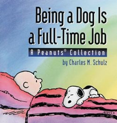 Being a Dog is a Full Time Job(English, Paperback, Schulz Charles M)