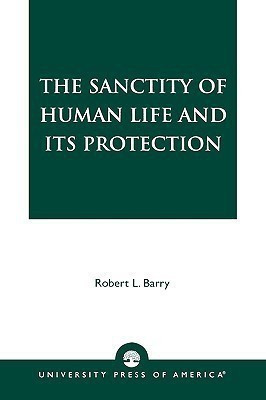 The Sanctity of Human Life and its Protection(English, Paperback, Barry Robert L.)
