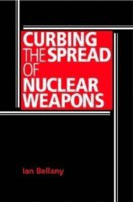 Curbing the Spread of Nuclear Weapons(English, Hardcover, Bellany Ian)