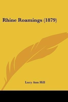 Rhine Roamings (1879)(English, Paperback, Hill Lucy Ann)