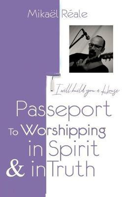 Passport for Worshipping in Spirit & in Truth(English, Paperback, Reale Mikael)