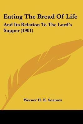 Eating The Bread Of Life(English, Paperback, Soames Werner H K)