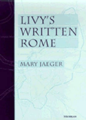 Livy's Written Rome(English, Hardcover, Jaeger Mary)