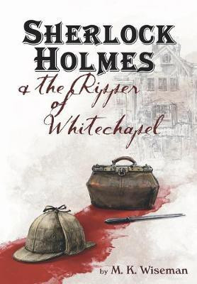 Sherlock Holmes & the Ripper of Whitechapel(English, Hardcover, Wiseman M K)