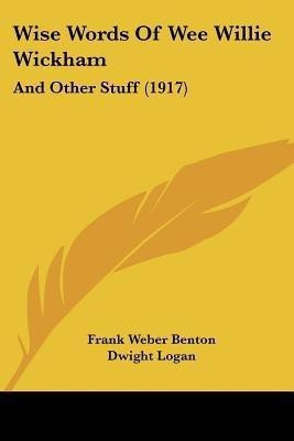 Wise Words Of Wee Willie Wickham(English, Paperback, Benton Frank Weber)