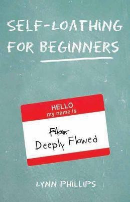 Self-loathing For Beginners(English, Paperback, Phillips Lynn)